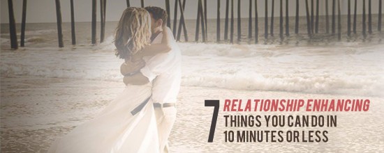 Relationship Enhancing in 10 Minutes or Less