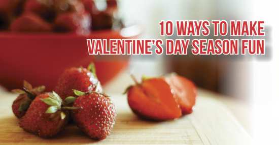 10 Ways to Make Valentine's Day Season Fun
