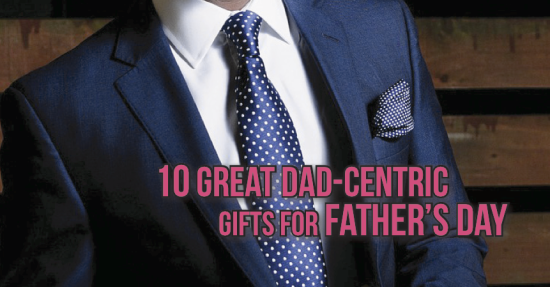 10 Great Dad-Centric Gifts for Father's Day